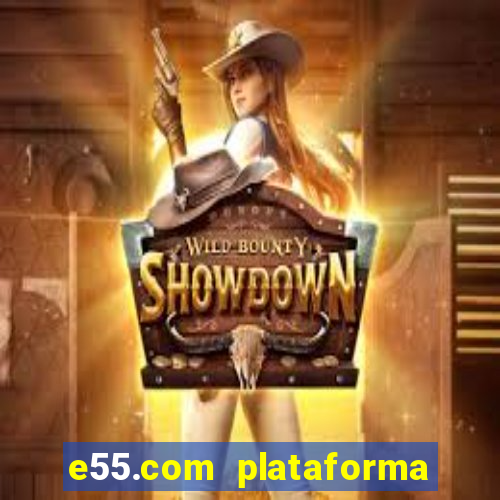 e55.com plataforma de jogos